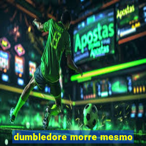 dumbledore morre mesmo